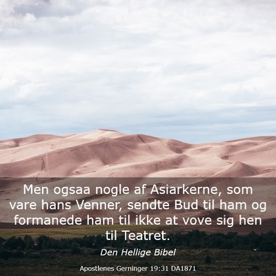 Picture 03 - Apostlenes Gerninger 19:31 DA1871 - Men ogsaa nogle af Asiarkerne, som vare hans - Bible Verse Picture