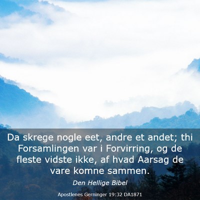 Picture 03 - Apostlenes Gerninger 19:32 DA1871 - Da skrege nogle eet, andre et andet; thi - Bible Verse Picture