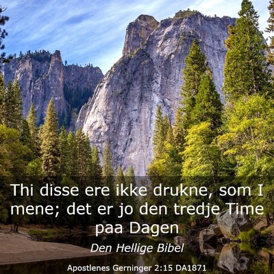 Picture 03 - Apostlenes Gerninger 2:15 DA1871 - Thi disse ere ikke drukne, som I mene; det er jo - Bible Verse Picture