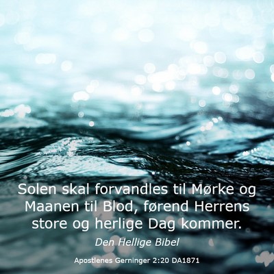 Picture 03 - Apostlenes Gerninger 2:20 DA1871 - Solen skal forvandles til Mørke og Maanen til - Bible Verse Picture