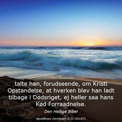 Picture 03 - Apostlenes Gerninger 2:31 DA1871 - talte han, forudseende, om Kristi Opstandelse, at - Bible Verse Picture