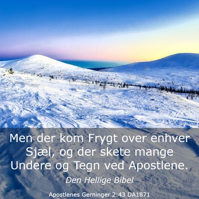 Picture 03 - Apostlenes Gerninger 2:43 DA1871 - Men der kom Frygt over enhver Sjæl, og der skete - Bible Verse Picture
