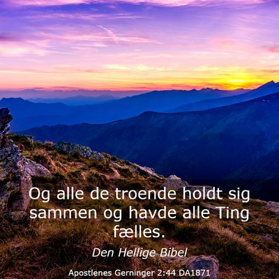 Picture 03 - Apostlenes Gerninger 2:44 DA1871 - Og alle de troende holdt sig sammen og havde alle - Bible Verse Picture