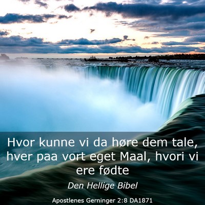 Picture 03 - Apostlenes Gerninger 2:8 DA1871 - Hvor kunne vi da høre dem tale, hver paa vort - Bible Verse Picture