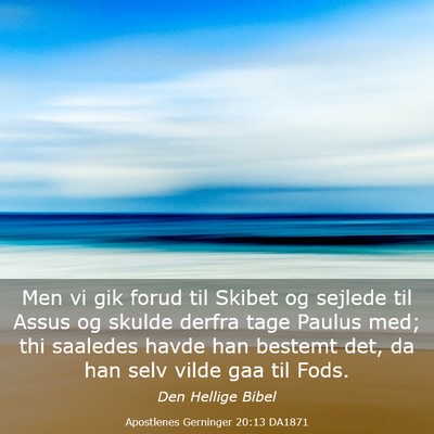 Picture 03 - Apostlenes Gerninger 20:13 DA1871 - Men vi gik forud til Skibet og sejlede til Assus - Bible Verse Picture