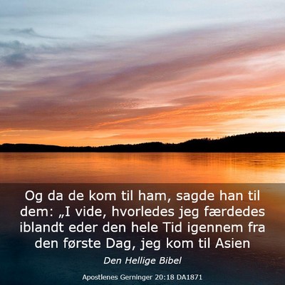 Picture 03 - Apostlenes Gerninger 20:18 DA1871 - Og da de kom til ham, sagde han til dem: „I - Bible Verse Picture