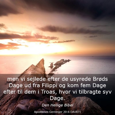 Picture 03 - Apostlenes Gerninger 20:6 DA1871 - men vi sejlede efter de usyrede Brøds Dage ud - Bible Verse Picture