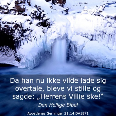 Picture 03 - Apostlenes Gerninger 21:14 DA1871 - Da han nu ikke vilde lade sig overtale, bleve vi - Bible Verse Picture