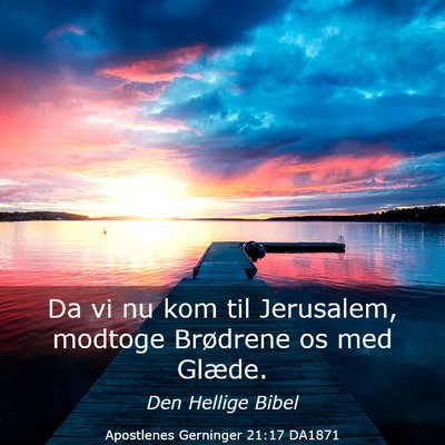 Picture 03 - Apostlenes Gerninger 21:17 DA1871 - Da vi nu kom til Jerusalem, modtoge Brødrene os - Bible Verse Picture