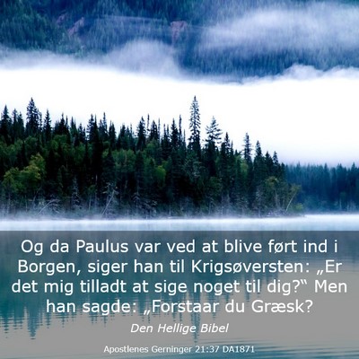 Picture 03 - Apostlenes Gerninger 21:37 DA1871 - Og da Paulus var ved at blive ført ind i Borgen, - Bible Verse Picture