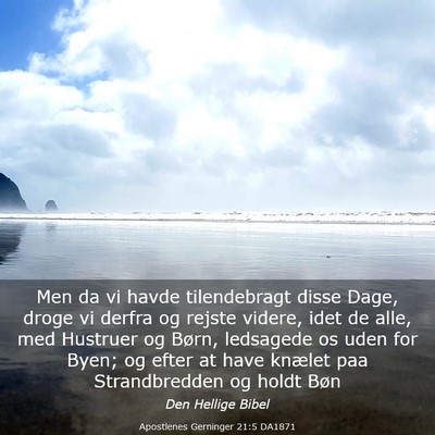 Picture 03 - Apostlenes Gerninger 21:5 DA1871 - Men da vi havde tilendebragt disse Dage, droge vi - Bible Verse Picture