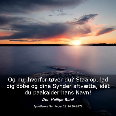 Picture 03 - Apostlenes Gerninger 22:16 DA1871 - Og nu, hvorfor tøver du? Staa op, lad dig døbe - Bible Verse Picture