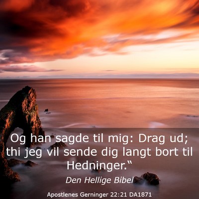 Picture 03 - Apostlenes Gerninger 22:21 DA1871 - Og han sagde til mig: Drag ud; thi jeg vil sende - Bible Verse Picture