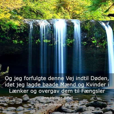 Picture 03 - Apostlenes Gerninger 22:4 DA1871 - Og jeg forfulgte denne Vej indtil Døden, idet - Bible Verse Picture