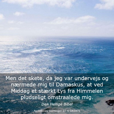 Picture 03 - Apostlenes Gerninger 22:6 DA1871 - Men det skete, da jeg var undervejs og nærmede - Bible Verse Picture