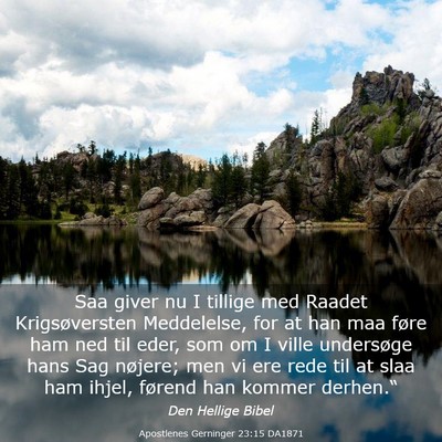 Picture 03 - Apostlenes Gerninger 23:15 DA1871 - Saa giver nu I tillige med Raadet Krigsøversten - Bible Verse Picture