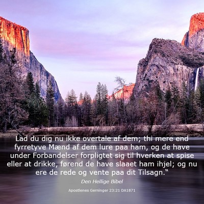 Picture 03 - Apostlenes Gerninger 23:21 DA1871 - Lad du dig nu ikke overtale af dem; thi mere end - Bible Verse Picture