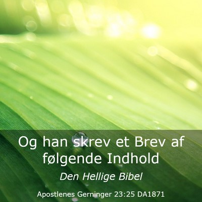 Picture 03 - Apostlenes Gerninger 23:25 DA1871 - Og han skrev et Brev af følgende - Bible Verse Picture