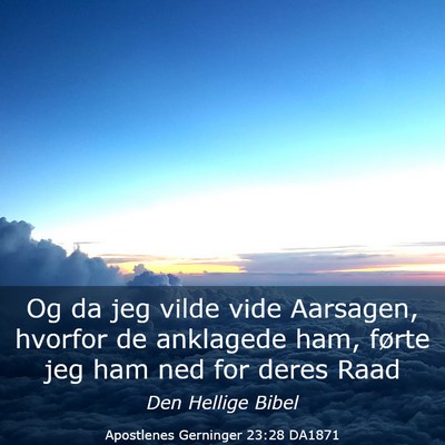 Picture 03 - Apostlenes Gerninger 23:28 DA1871 - Og da jeg vilde vide Aarsagen, hvorfor de - Bible Verse Picture