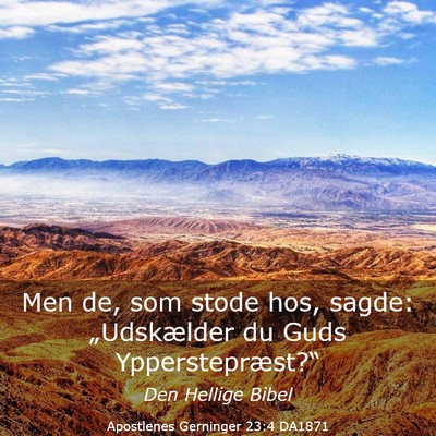 Picture 03 - Apostlenes Gerninger 23:4 DA1871 - Men de, som stode hos, sagde: „Udskælder du - Bible Verse Picture
