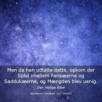 Picture 03 - Apostlenes Gerninger 23:7 DA1871 - Men da han udtalte dette, opkom der Splid imellem - Bible Verse Picture
