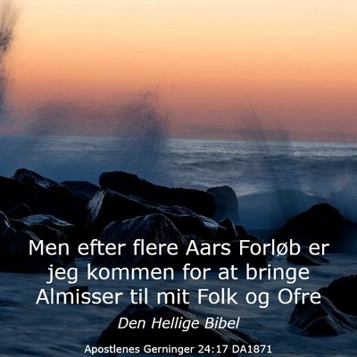 Picture 03 - Apostlenes Gerninger 24:17 DA1871 - Men efter flere Aars Forløb er jeg kommen for at - Bible Verse Picture