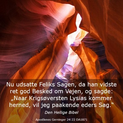 Picture 03 - Apostlenes Gerninger 24:22 DA1871 - Nu udsatte Feliks Sagen, da han vidste ret god - Bible Verse Picture