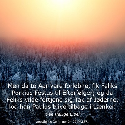 Picture 03 - Apostlenes Gerninger 24:27 DA1871 - Men da to Aar vare forløbne, fik Feliks Porkius - Bible Verse Picture