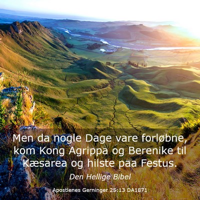 Picture 03 - Apostlenes Gerninger 25:13 DA1871 - Men da nogle Dage vare forløbne, kom Kong - Bible Verse Picture