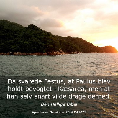 Picture 03 - Apostlenes Gerninger 25:4 DA1871 - Da svarede Festus, at Paulus blev holdt bevogtet - Bible Verse Picture