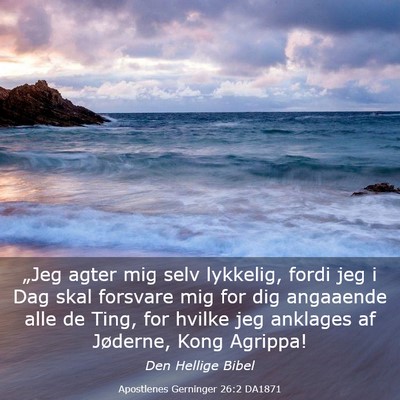 Picture 03 - Apostlenes Gerninger 26:2 DA1871 - „Jeg agter mig selv lykkelig, fordi jeg i Dag - Bible Verse Picture