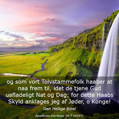 Picture 03 - Apostlenes Gerninger 26:7 DA1871 - og som vort Tolvstammefolk haaber at naa frem - Bible Verse Picture