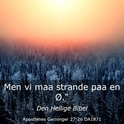 Picture 03 - Apostlenes Gerninger 27:26 DA1871 - Men vi maa strande paa en - Bible Verse Picture