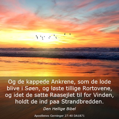 Picture 03 - Apostlenes Gerninger 27:40 DA1871 - Og de kappede Ankrene, som de lode blive i Søen, - Bible Verse Picture