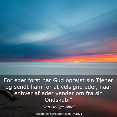 Picture 03 - Apostlenes Gerninger 3:26 DA1871 - For eder først har Gud oprejst sin Tjener og - Bible Verse Picture