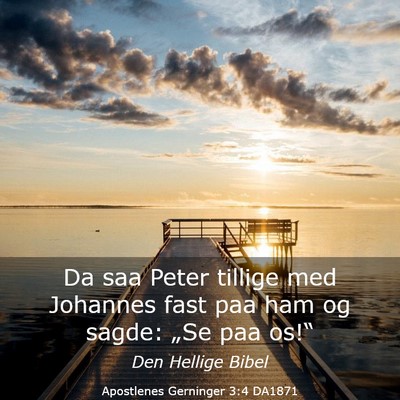 Picture 03 - Apostlenes Gerninger 3:4 DA1871 - Da saa Peter tillige med Johannes fast paa ham og - Bible Verse Picture