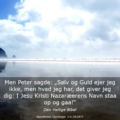 Picture 03 - Apostlenes Gerninger 3:6 DA1871 - Men Peter sagde: „Sølv og Guld ejer jeg ikke, - Bible Verse Picture
