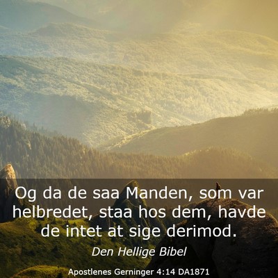 Picture 03 - Apostlenes Gerninger 4:14 DA1871 - Og da de saa Manden, som var helbredet, staa hos - Bible Verse Picture
