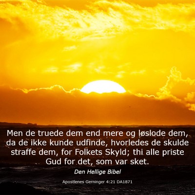 Picture 03 - Apostlenes Gerninger 4:21 DA1871 - Men de truede dem end mere og løslode dem, da de - Bible Verse Picture