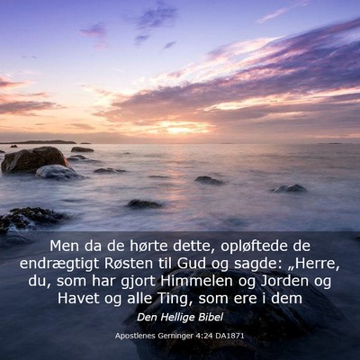 Picture 03 - Apostlenes Gerninger 4:24 DA1871 - Men da de hørte dette, opløftede de endrægtigt - Bible Verse Picture