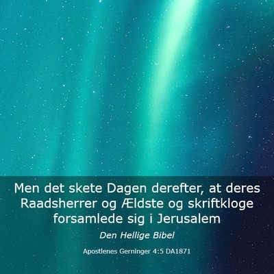 Picture 03 - Apostlenes Gerninger 4:5 DA1871 - Men det skete Dagen derefter, at deres - Bible Verse Picture