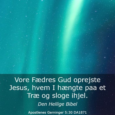 Picture 03 - Apostlenes Gerninger 5:30 DA1871 - Vore Fædres Gud oprejste Jesus, hvem I hængte - Bible Verse Picture