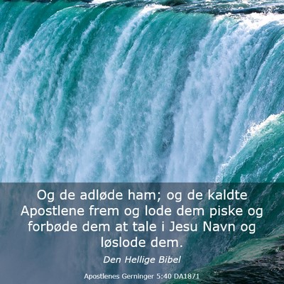 Picture 03 - Apostlenes Gerninger 5:40 DA1871 - Og de adløde ham; og de kaldte Apostlene frem og - Bible Verse Picture