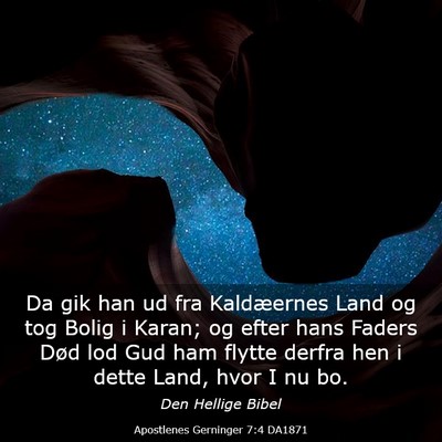 Picture 03 - Apostlenes Gerninger 7:4 DA1871 - Da gik han ud fra Kaldæernes Land og tog Bolig i - Bible Verse Picture