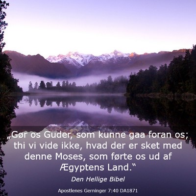 Picture 03 - Apostlenes Gerninger 7:40 DA1871 - „Gør os Guder, som kunne gaa foran os; thi vi - Bible Verse Picture