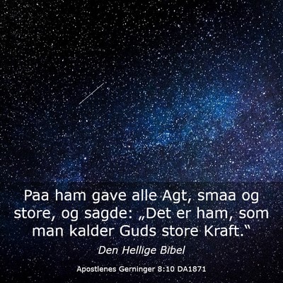 Picture 03 - Apostlenes Gerninger 8:10 DA1871 - Paa ham gave alle Agt, smaa og store, og sagde: - Bible Verse Picture