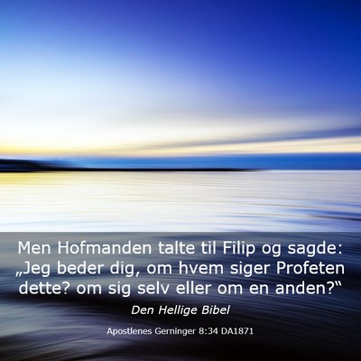 Picture 03 - Apostlenes Gerninger 8:34 DA1871 - Men Hofmanden talte til Filip og sagde: „Jeg - Bible Verse Picture