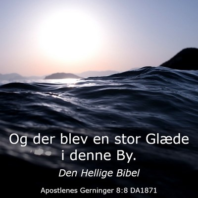 Picture 03 - Apostlenes Gerninger 8:8 DA1871 - Og der blev en stor Glæde i denne - Bible Verse Picture