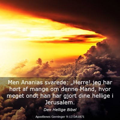 Picture 03 - Apostlenes Gerninger 9:13 DA1871 - Men Ananias svarede: „Herre! jeg har hørt af - Bible Verse Picture