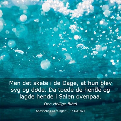 Picture 03 - Apostlenes Gerninger 9:37 DA1871 - Men det skete i de Dage, at hun blev syg og - Bible Verse Picture